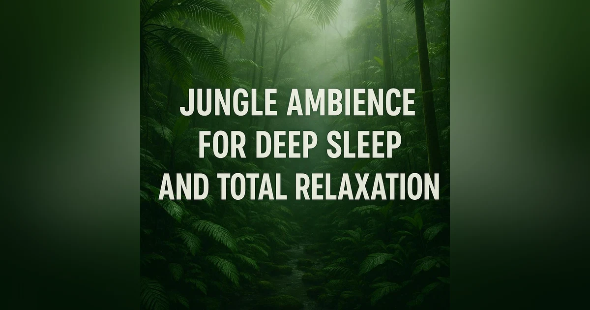 Jungle Ambience for Deep Sleep and Total Relaxation