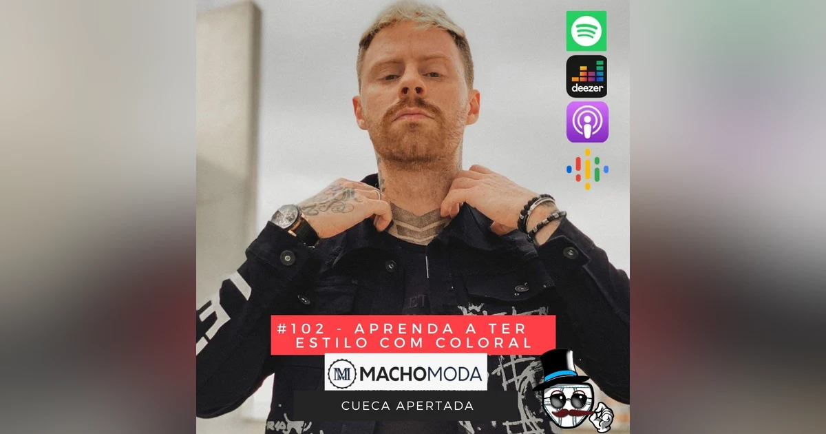 #102 – Aprenda a ter estilo – Coloral do Macho Moda