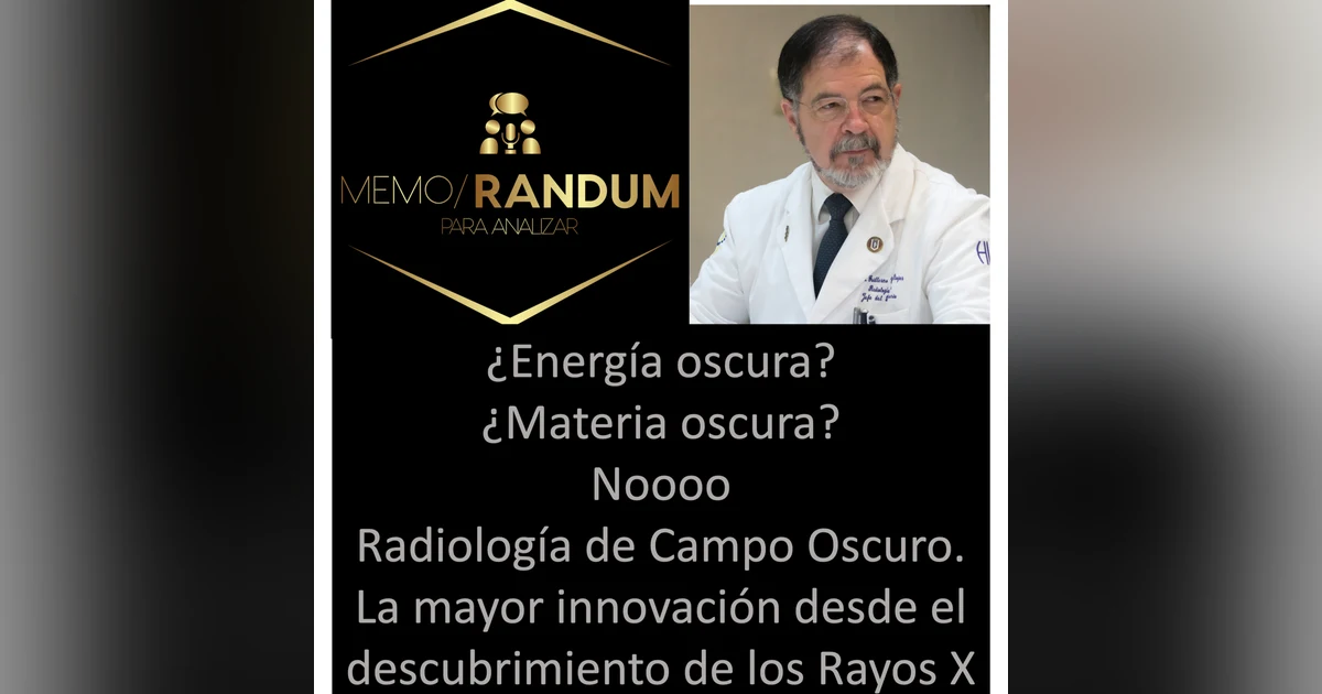 ¿Energía oscura?¿Materia oscura? Noooo!! Radiología de Campo Oscuro. La mayor innovación desde el descubrimiento de los Rayos X.