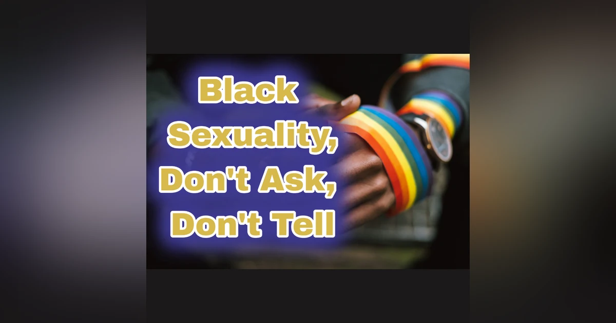 Black Sexuality: Don’t Ask Don’t Tell