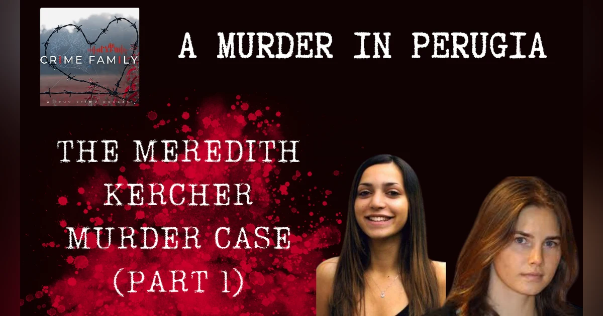 A MURDER IN PERUGIA: THE MEREDITH KERCHER MURDER CASE (PART 1)