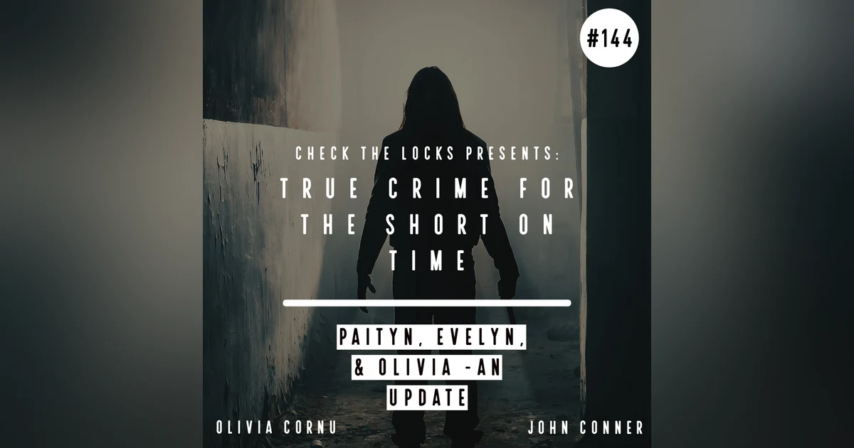 True Crime for the Short on Time: Paityn, Evelyn, & Olivia - An Update