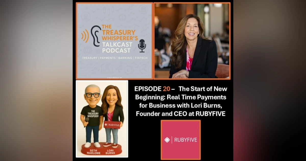 Episode 20 - The Start of a New Beginning: Real Time Payments for Business with Lori Burns (RUBYFIVE)