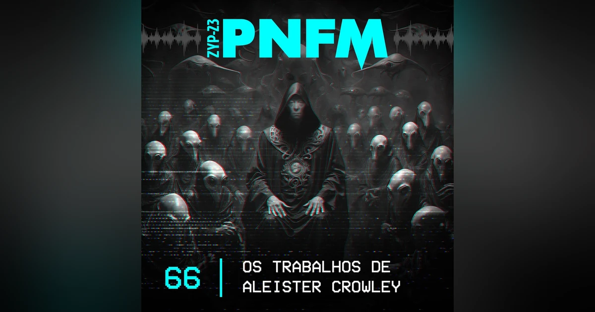 PNFM - EP066 - Os Trabalhos de Aleister Crowley