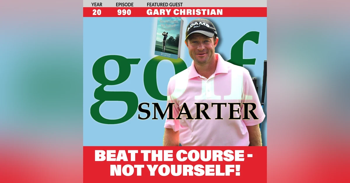Beat The Course-Not Yourself! by PGA Tour’s Older Rookie, Gary Christian