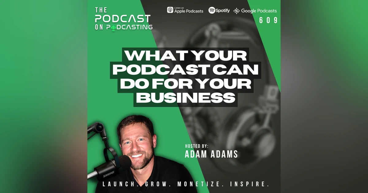What Your Podcast Can Do For Your Business (Special Episode) [609]