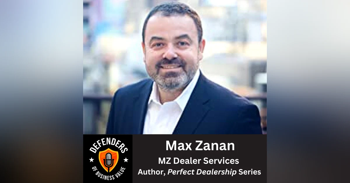 EP 73: How to Maximize Profit as a Car Dealership, with Max Zanan, MZ Dealer Services and Author of the "Perfect Dealership" Series