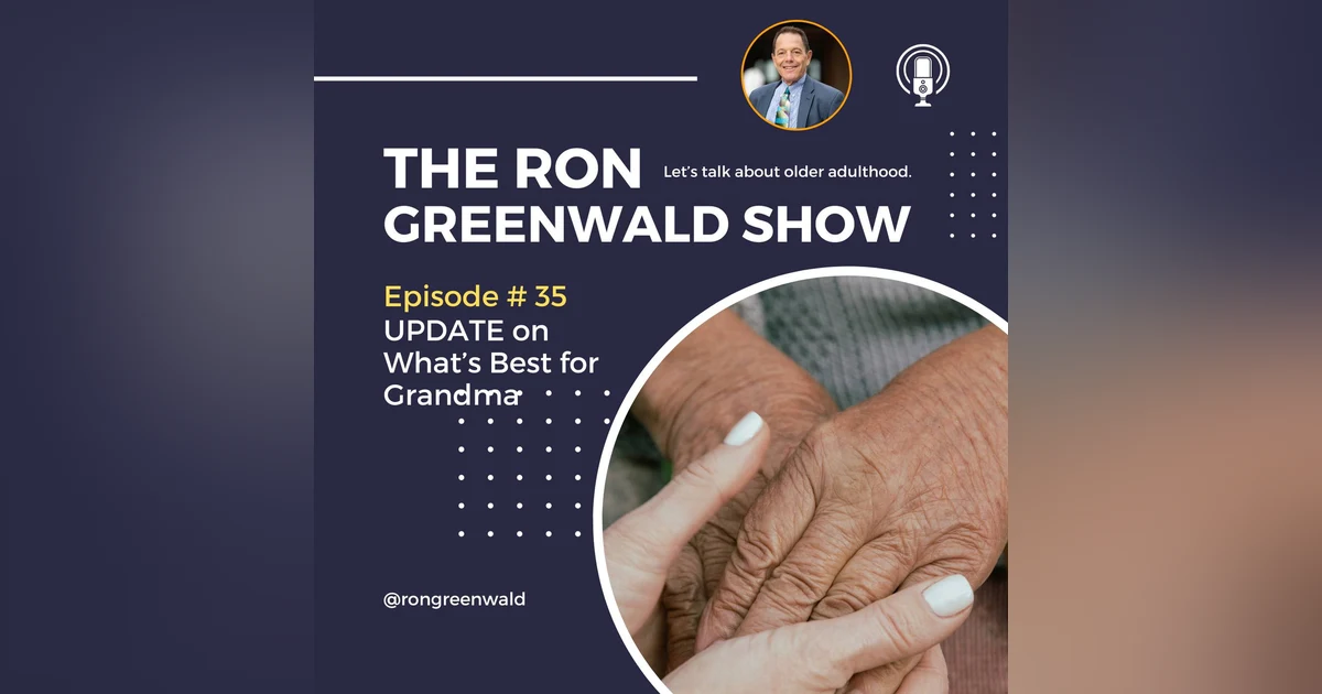 035 UPDATE: What’s Best for Grandma & Navigating Family Dynamics - How to Keep the Family Together and Talking.
