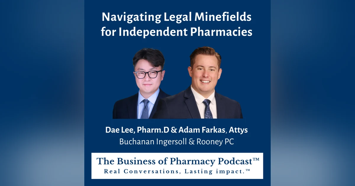 Navigating Legal Minefields for Independent Pharmacies | Dae Lee, PharmD & Adam Farkas, Attys Buchanan Ingersoll & Rooney PC