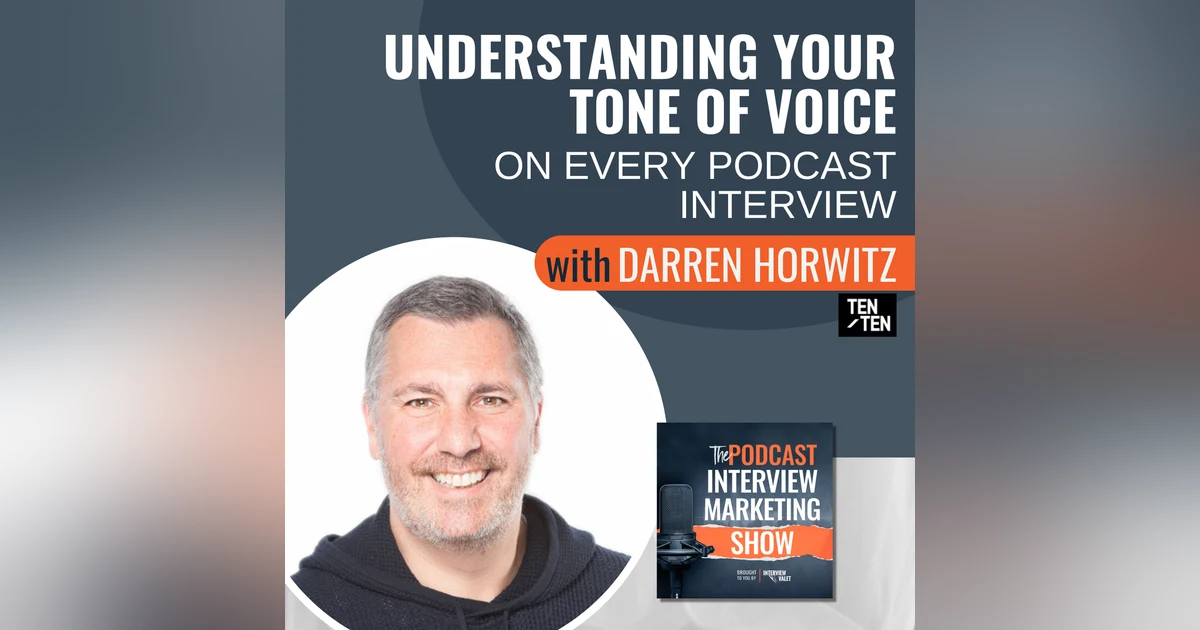 Understanding Your Tone of Voice On Every Podcast Interview with Darren Horwitz