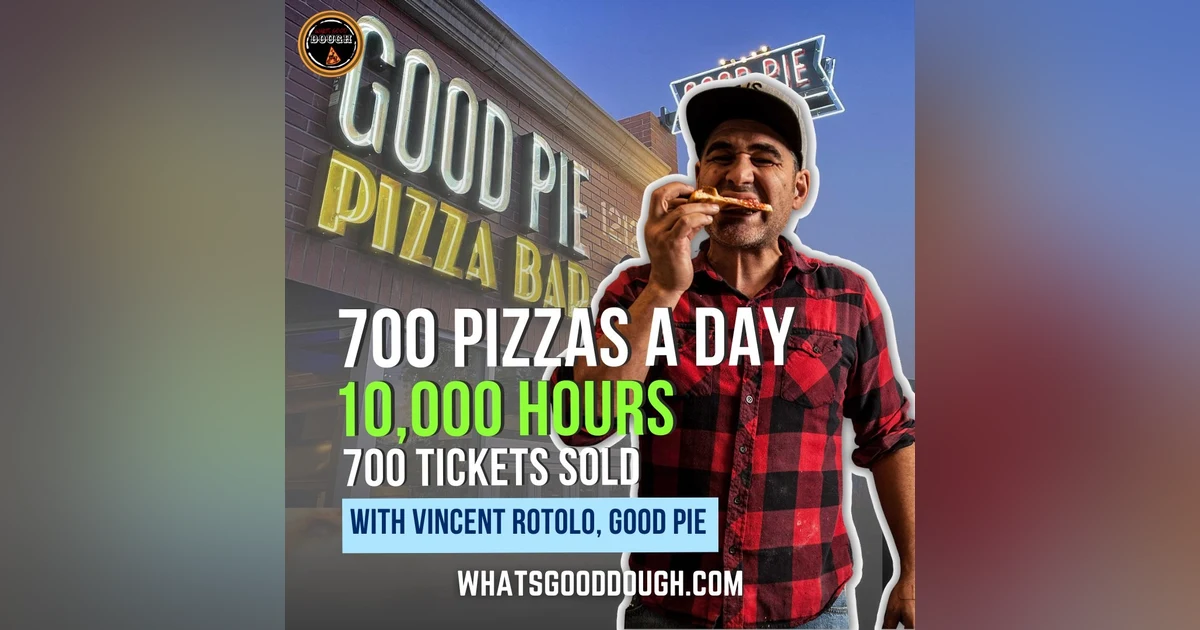 Making 700 Pizzas A Day. Committing to 10,000 Hours. And 700 Tickets Sold with Vincent Rotolo of Good Pie