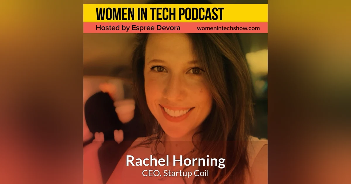 Rachel Horning, CEO of Startup Coil; Community Building Through Tech News and Startup Events: Women In Tech Los Angeles