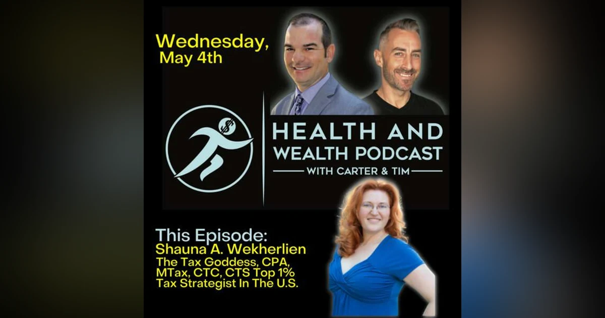 Carter Wilcoxson, Health and Wealth Podcast, Shauna A. Wekherlien AKA The Tax Goddess