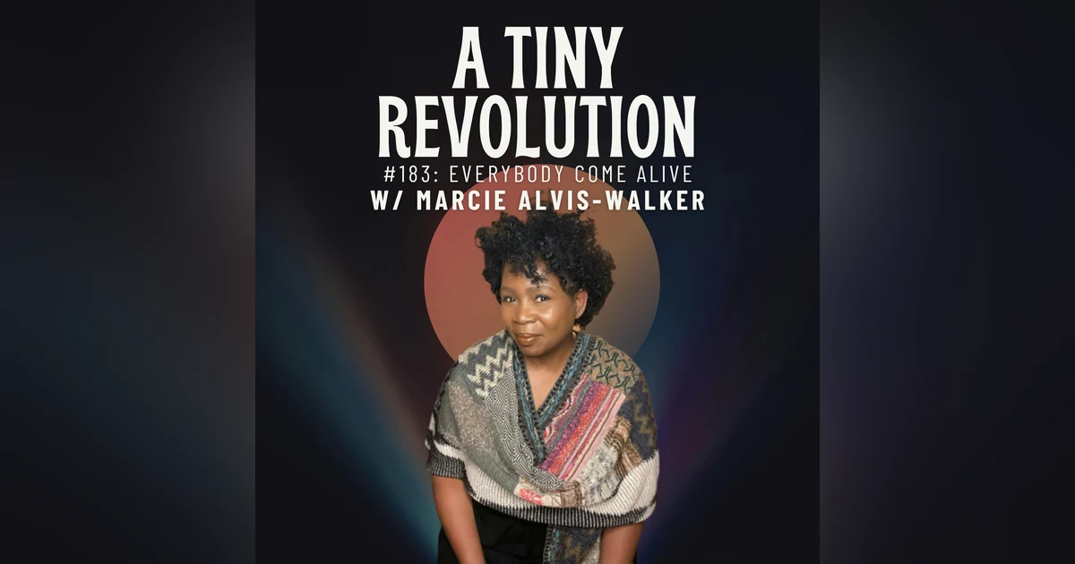 #183: Everybody Come Alive, w/ Marcie Alvis-Walker