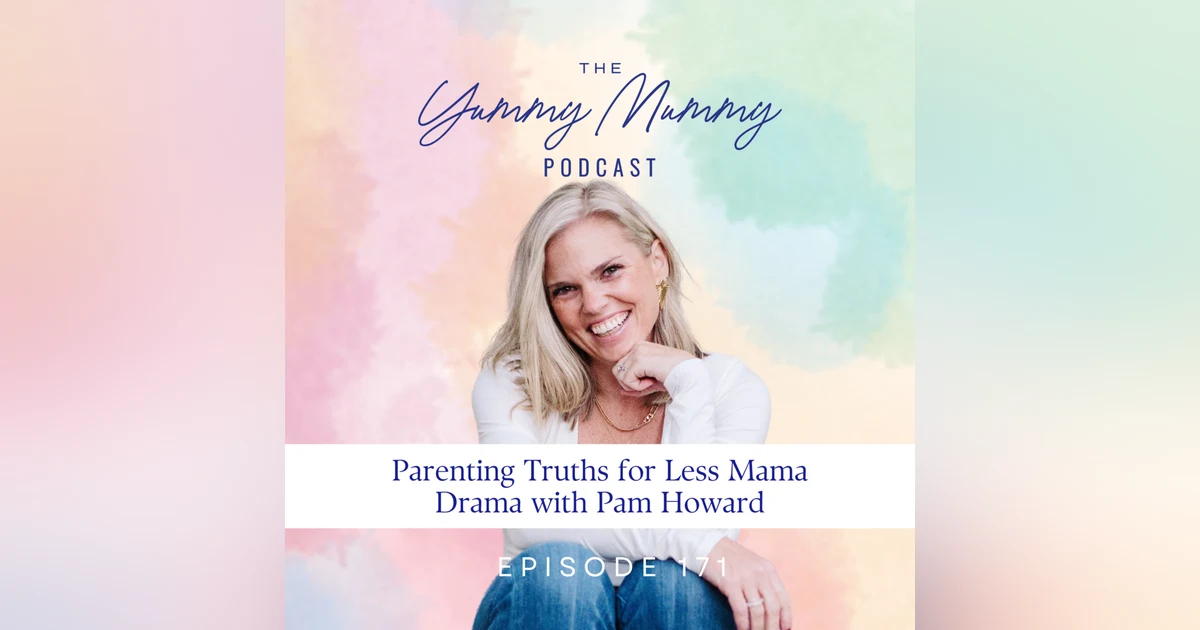 Parenting Truths for Less Mama Drama with Pam Howard