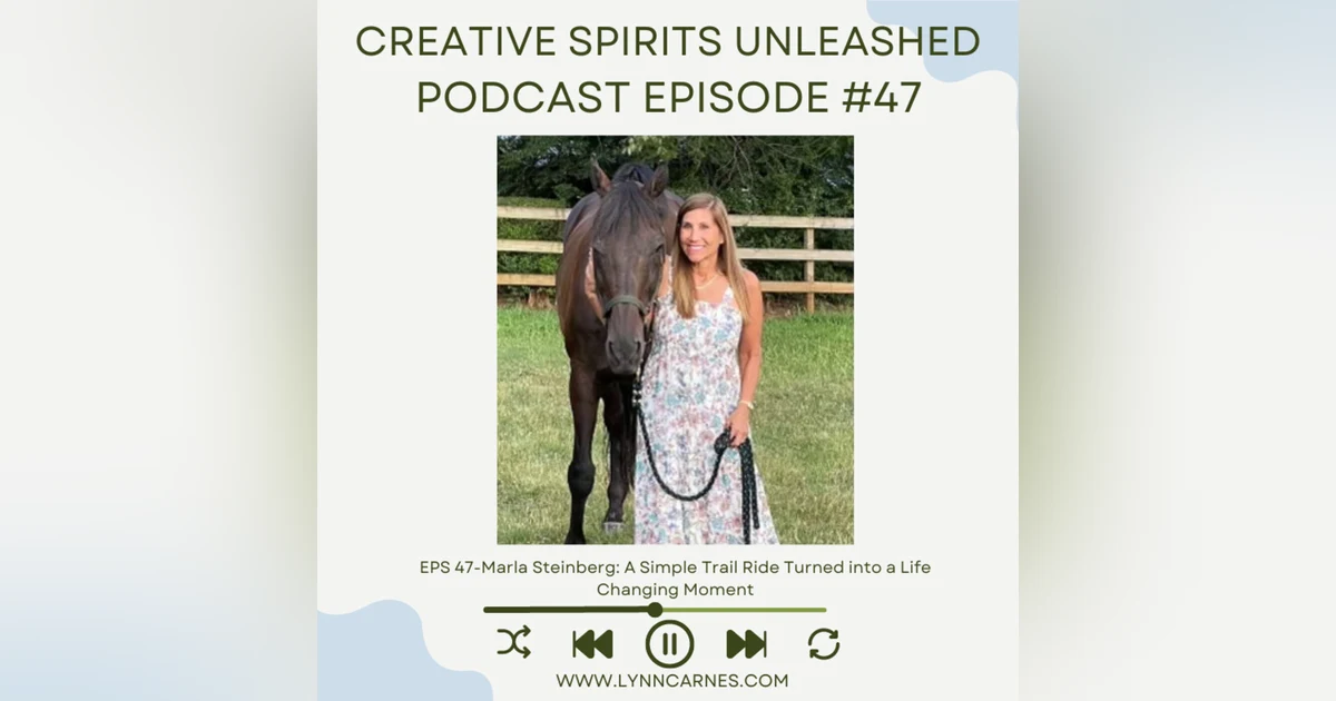 #47: Marla Steinberg: A Simple Trail Ride Turned into a Life Changing Moment