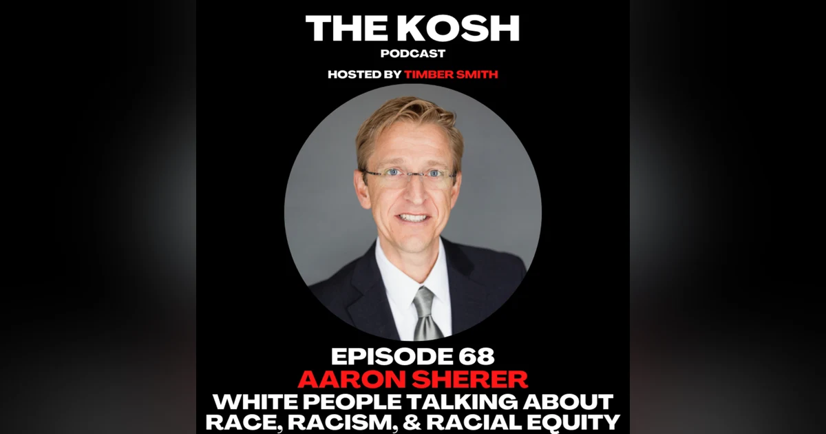 Episode 68: Aaron Sherer - White People Talking About Race, Racism, and Racial Equity