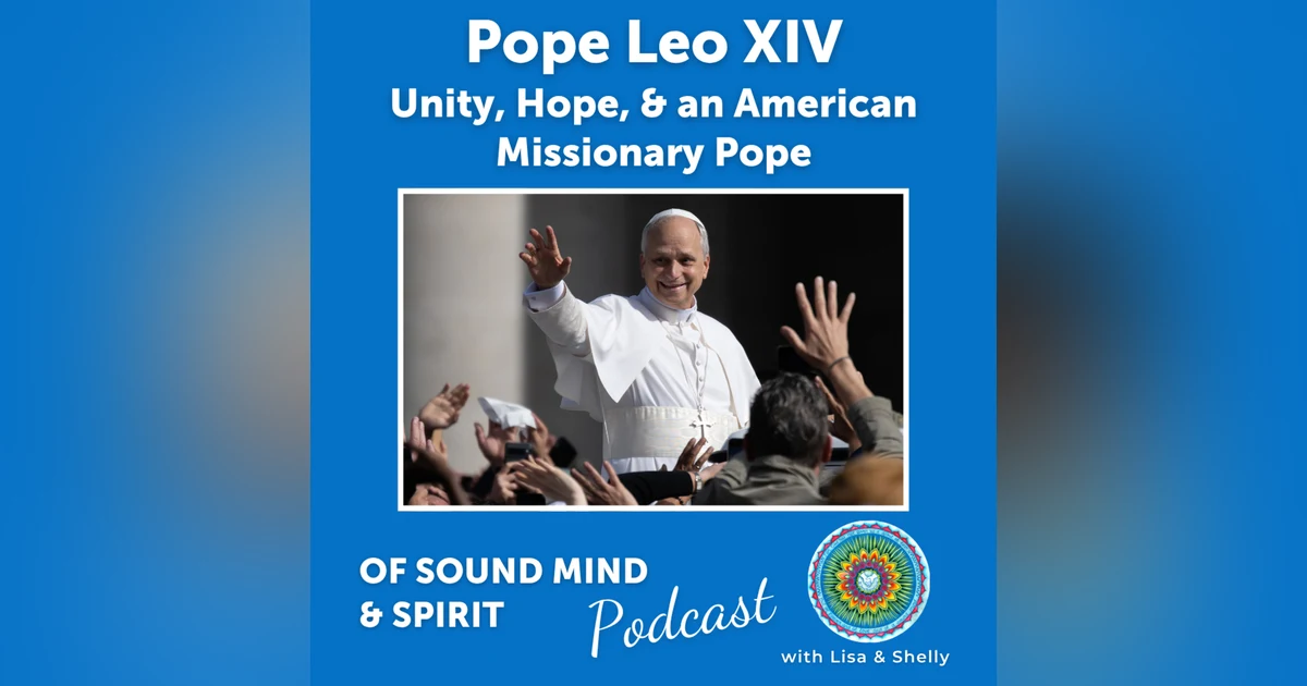 084. Pope Leo XIV: Unity, Hope, and an American Missionary Pope