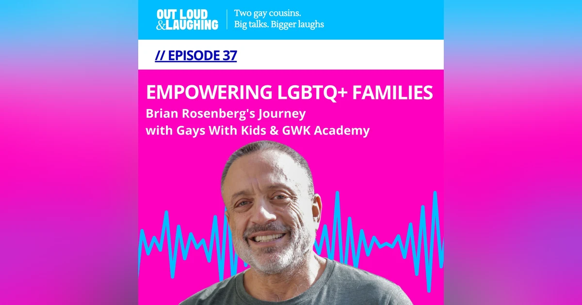 Empowering LGBTQ+ Families: Brian Rosenberg's Journey with Gays With Kids & GWK Academy