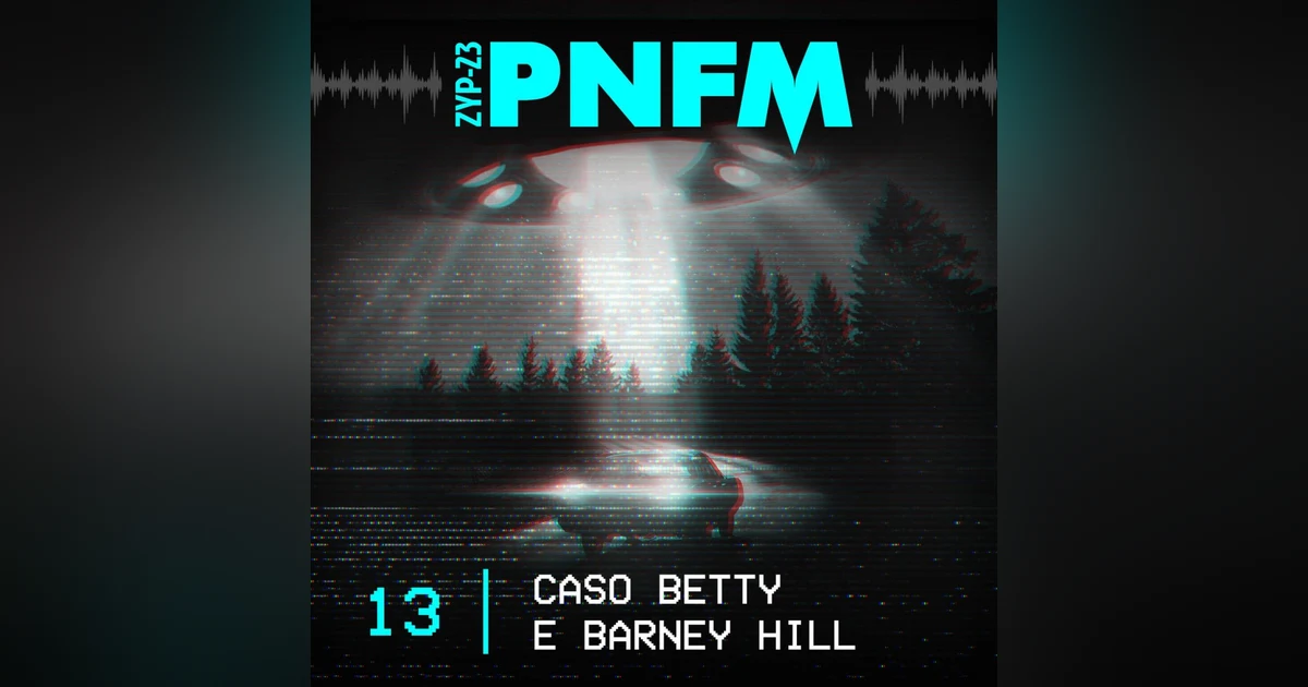 PNFM - EP013 - Caso Betty e Barney Hill