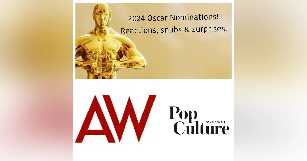 389: 2024 Oscar Nominations Reactions! With Erik Anderson & Ryan McQuade, AwardsWatch
