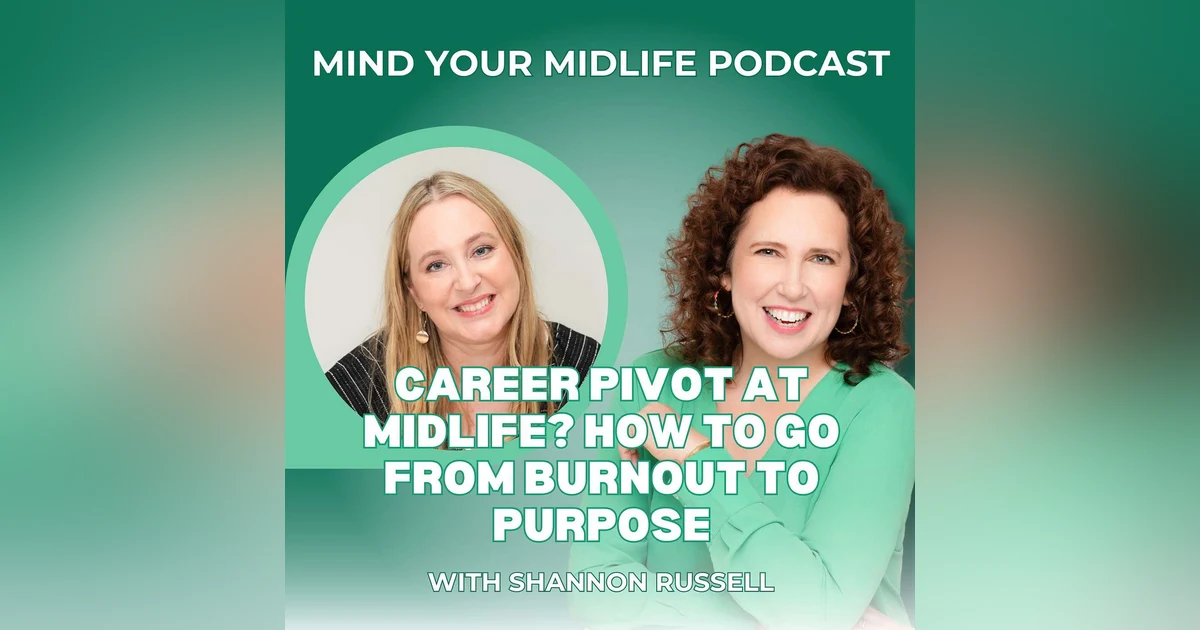 Career Pivot at Midlife? How To Go From Burnout to Purpose, with Shannon Russell (Ep. 32)