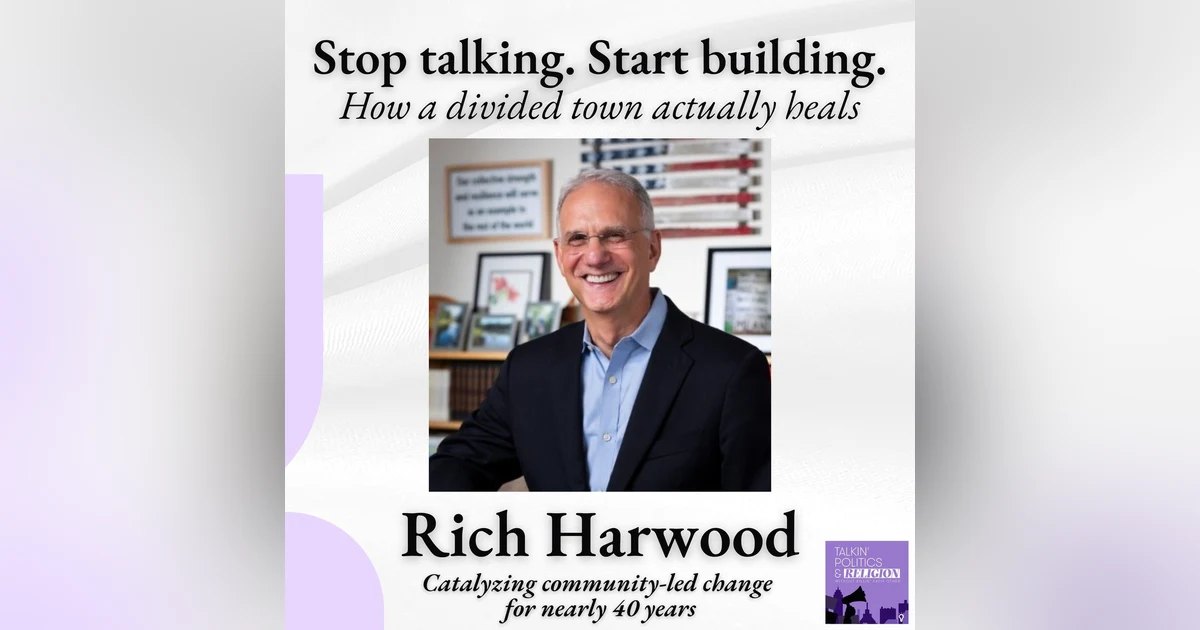 Stop Talking, Start Building || Rich Harwood on How Divided Towns Actually Heal