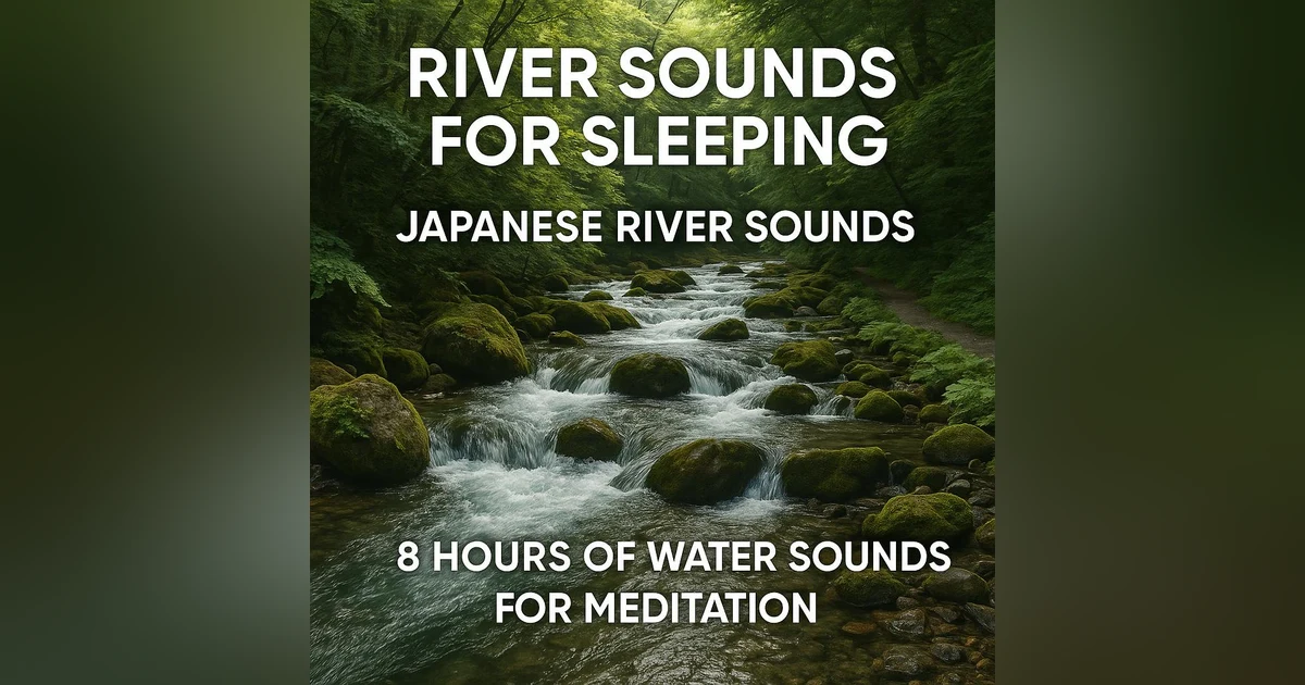 River Sounds for Sleeping | Japanese River Sounds | 8 Hours of Water Sounds for Meditation