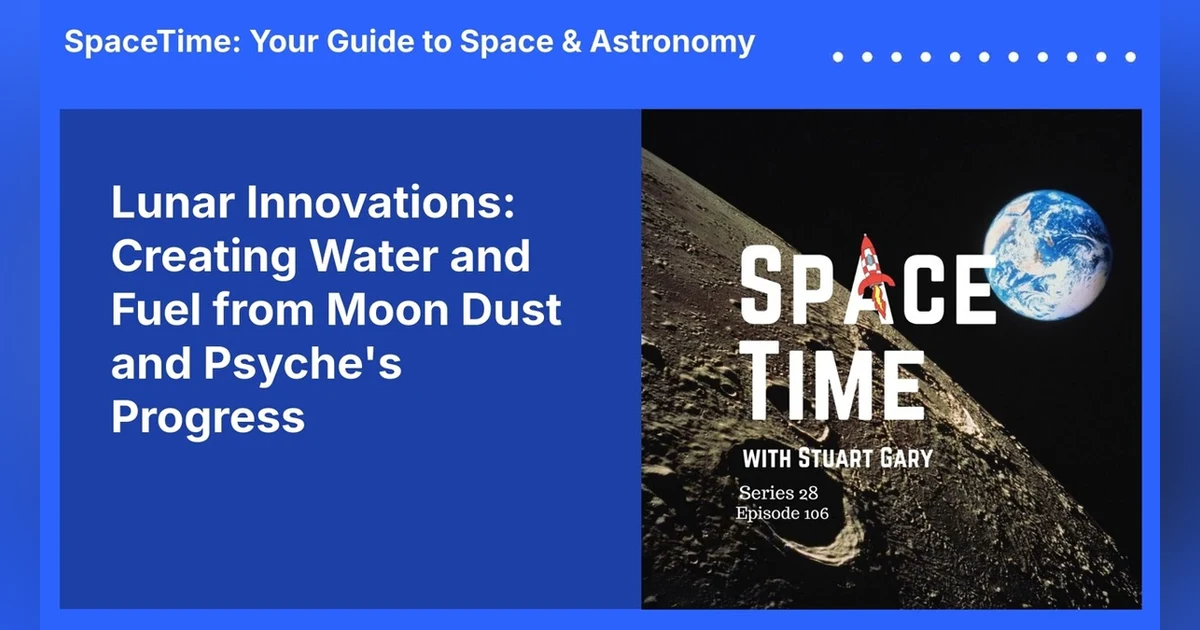 Lunar Innovations: Creating Water and Fuel from Moon Dust and Psyche’s Progress