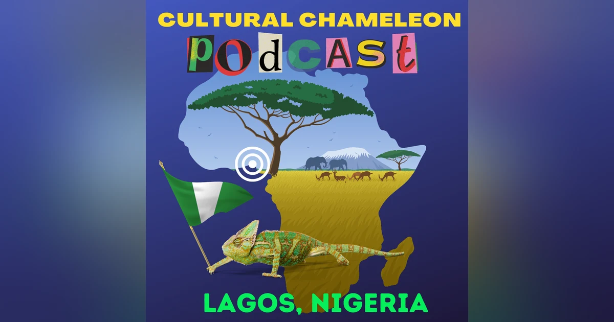 Cultural Chameleon Episode 7 - Lagos, Nigeria Africa