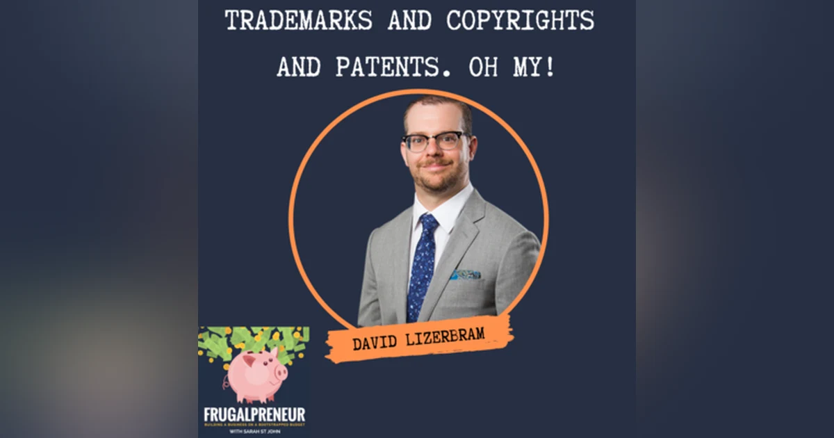 Trademarks and Copyrights and Patents. Oh My! (With David Lizerbram)