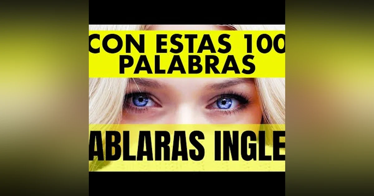 073. CON ESTAS 100 PALABRAS HABLARAS INGLES Las 100 Palabras Más Comunes Inglés Fácil Para Principia