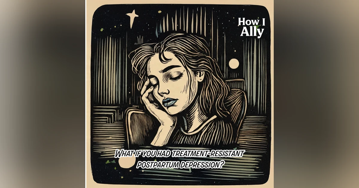 What if you had treatment-resistant postpartum depression?