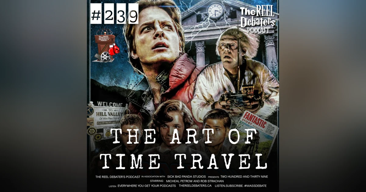 #239 "GREAT SCOTT" A Reel Talk On The Art Of Time Travel