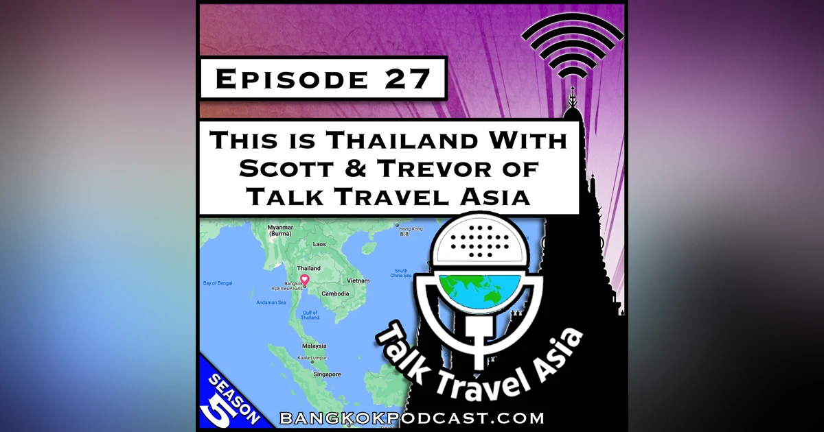 This is Thailand With Scott & Trevor from Talk Travel Asia [S5.E27]