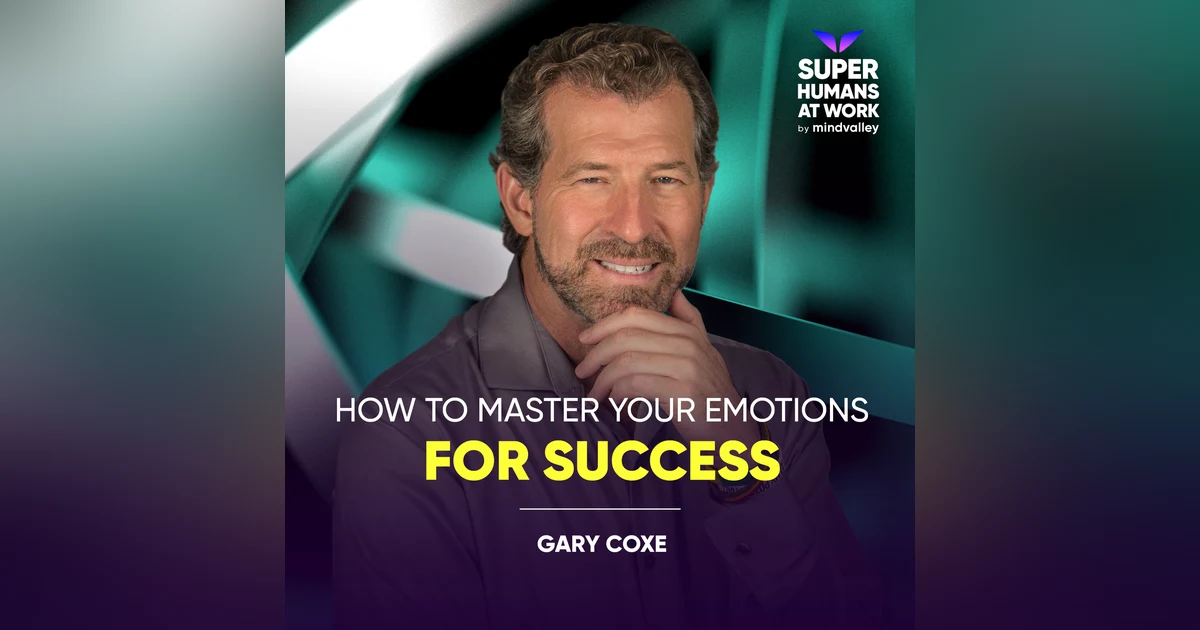 How To Master Your Emotions For Success - Gary Coxe