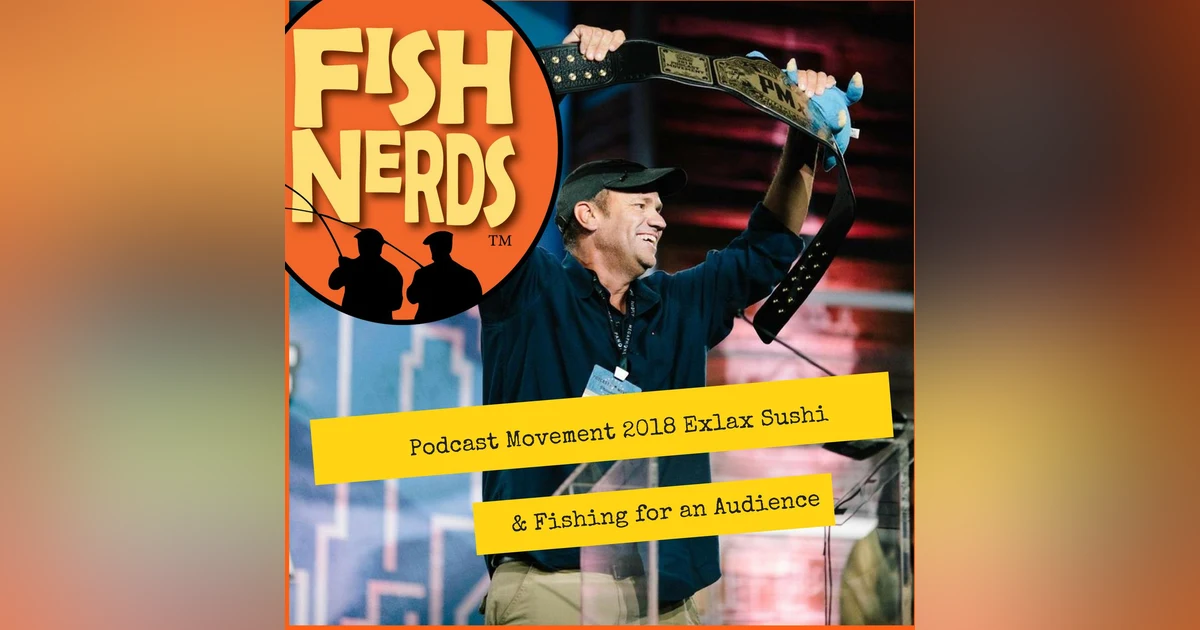 Podcast Movement Exlax Sushi and Fishing for an Audience ep 206