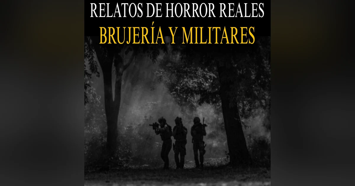 BRUJERIA Y MILITARES / RELATOS DE HORROR OSCUROS PARA TENER PESADILLAS