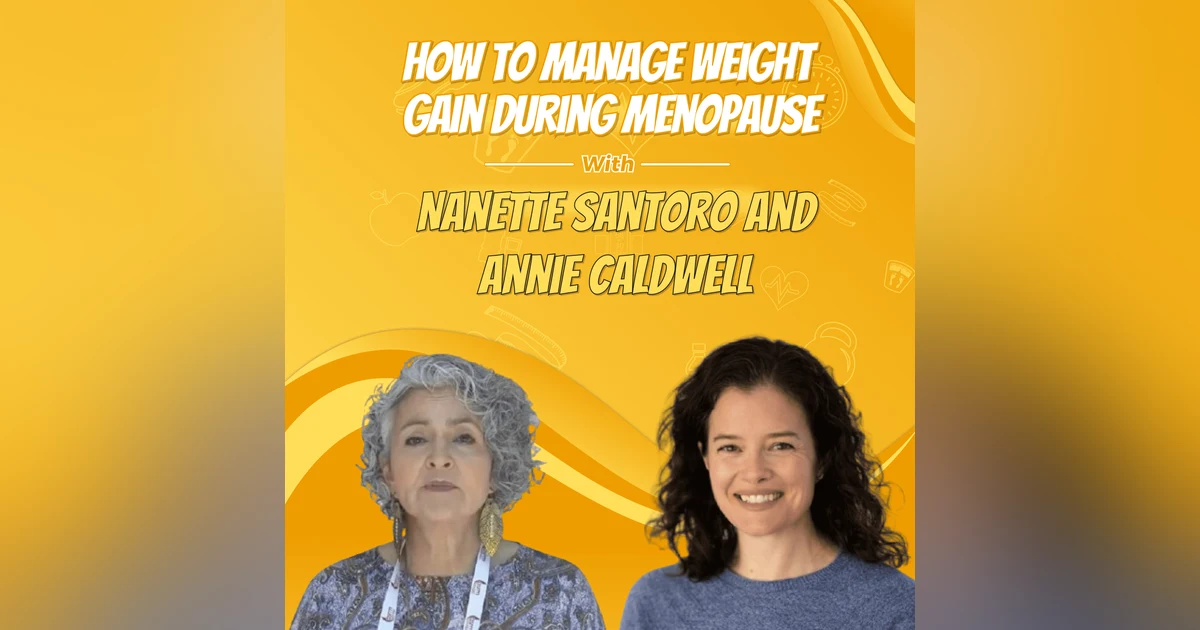 How to Manage Weight Gain During Menopause with Nanette Santoro and Annie Caldwell