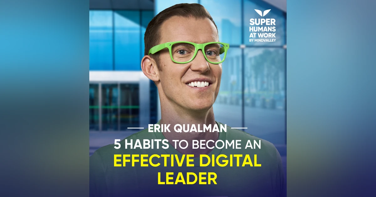 5 Habits To Become An Effective Digital Leader - Erik Qualman