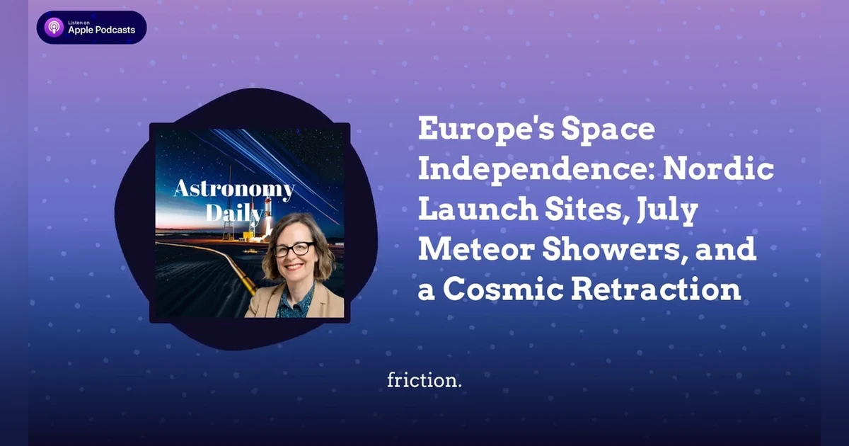 Europe’s Space Independence: Nordic Launch Sites, July Meteor Showers, and a Cosmic Retraction
