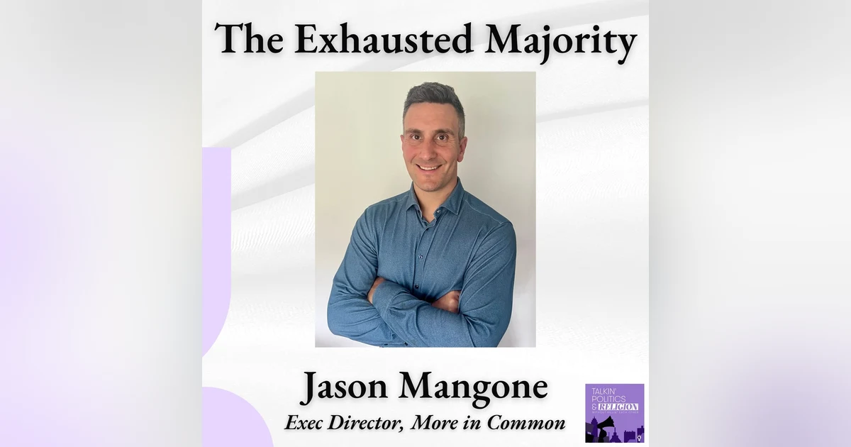 The Exhausted Majority: Jason Mangone of More in Common on Hidden Tribes, the Perception Gap, and What's Actually Pulling Us Apart