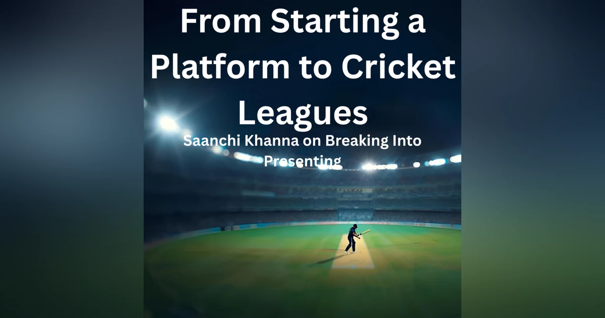 From Starting a Platform to Cricket Leagues — Saanchi Khanna on Breaking Into Presenting