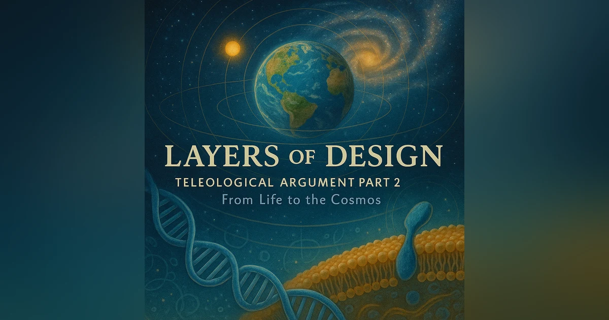 Teleological Argument Part 2 | Layers of Design