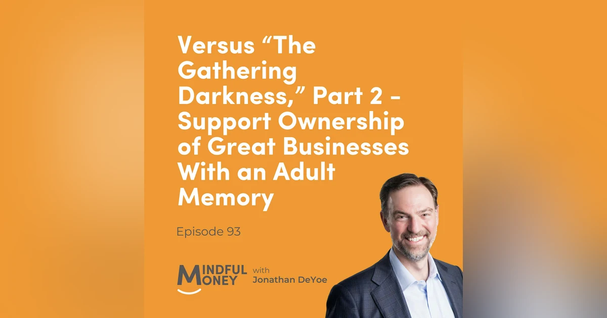 093: Versus “The Gathering Darkness,” Part 2 - Support Ownership of Great Businesses With an Adult Memory