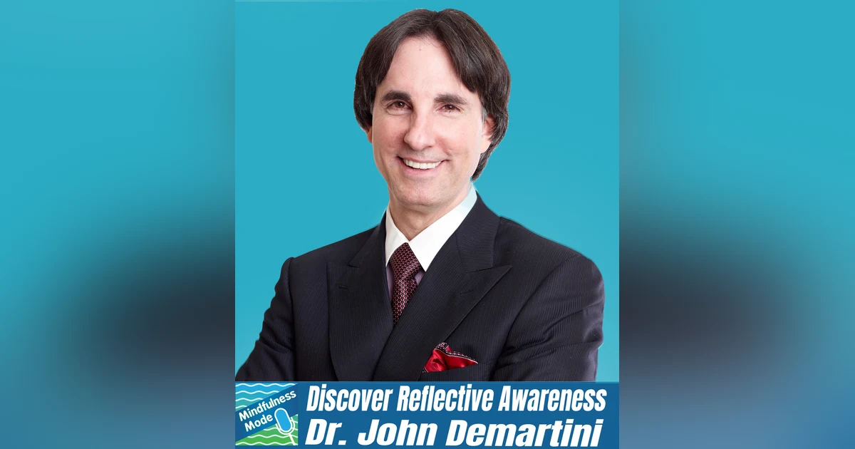 Discover Reflective Awareness; Dr. John Demartini