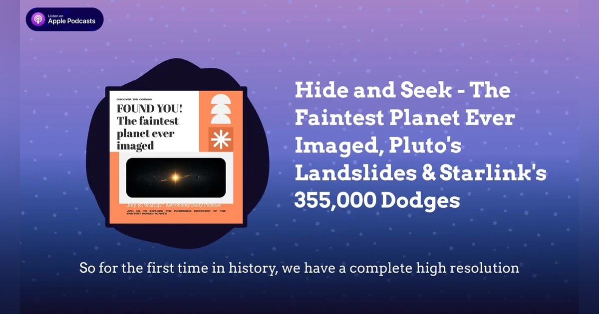 Hide and Seek - The Faintest Planet Ever Imaged, Pluto’s Landslides & Starlink’s 355,000 Dodges