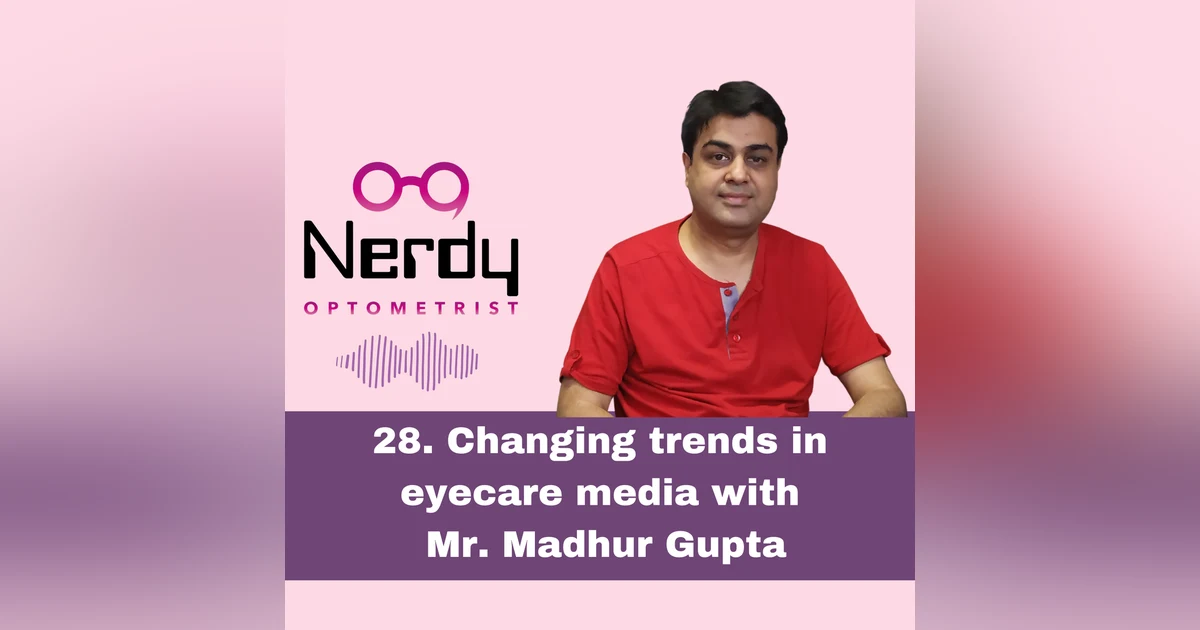 28. Changing trends in eyecare media with Mr. Madhur Gupta