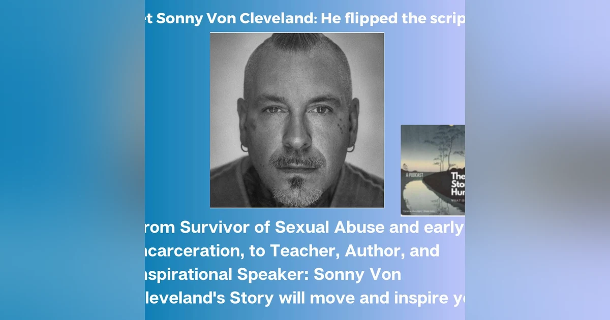 Talking with Sonny Von Cleveland -- Abuse Survivor & Ex-Con who transformed his own life