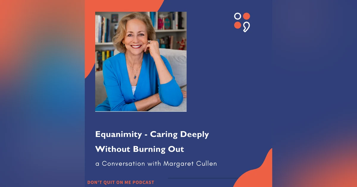 Quiet Strength - Caring Deeply Without Burning Out - a Conversation with Margaret Cullen